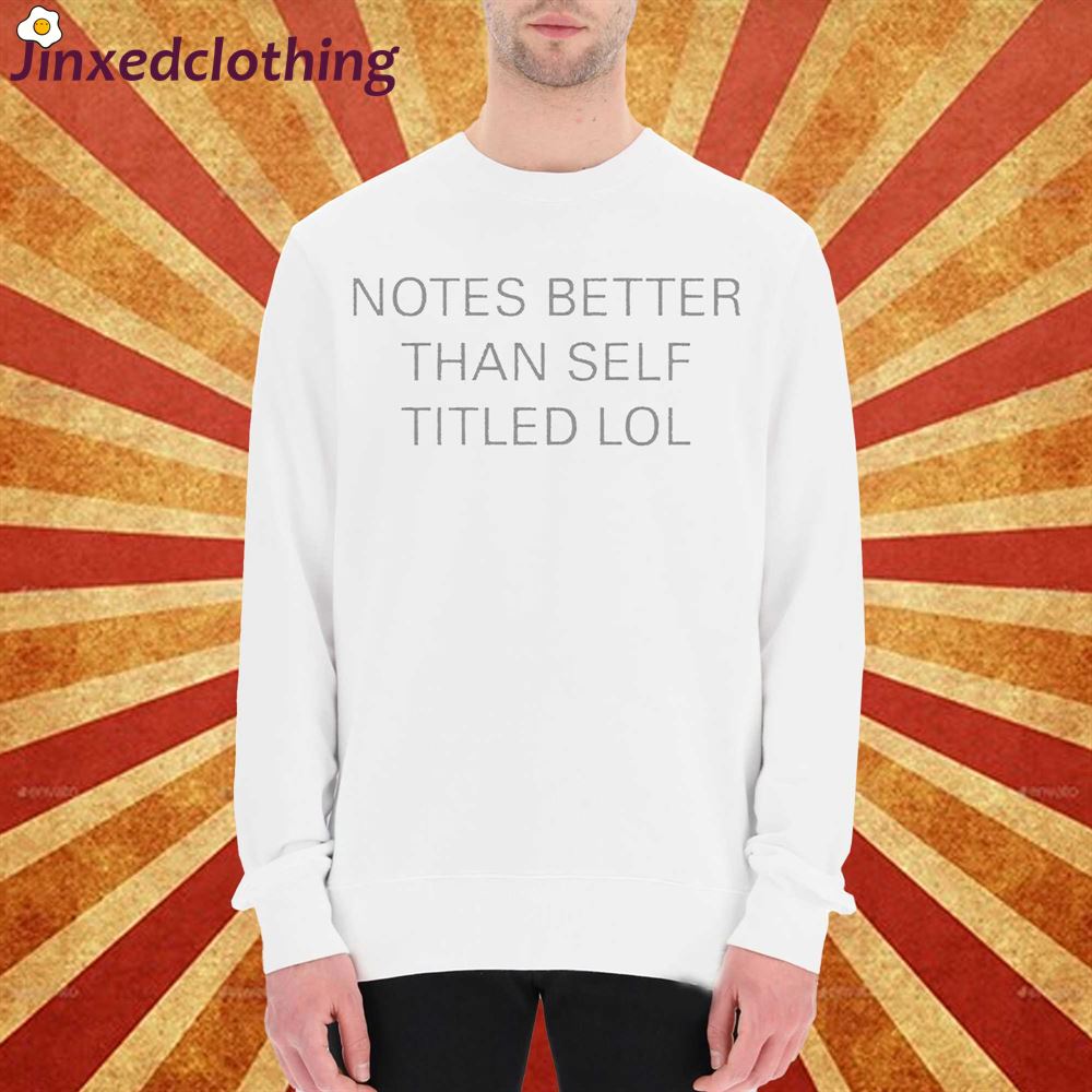 Notes Better Than Self Titled T-shirt 